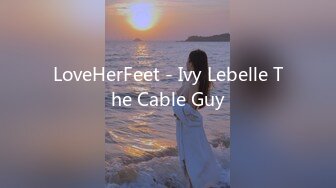 LoveHerFeet - Ivy Lebelle The Cable Guy